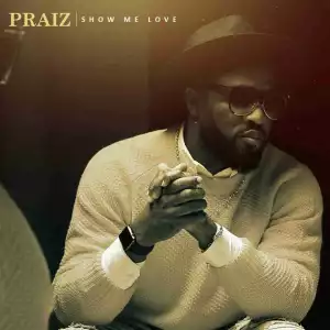 Praiz - Show Me Love